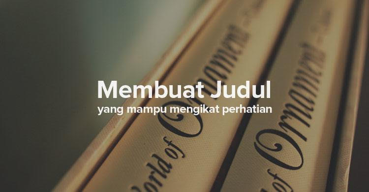 5 Tips Membuat Judul Konten yang Menarik dan Engaging